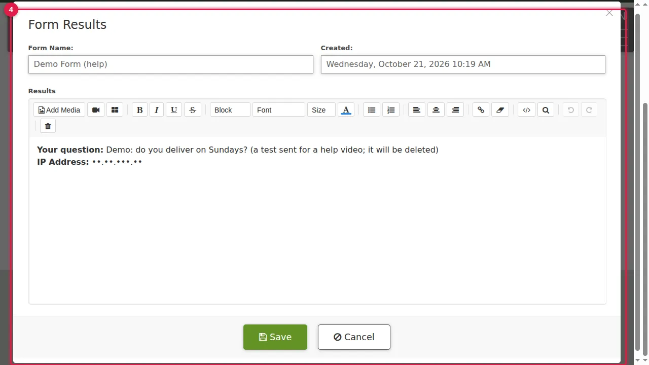 Step 4: You see the form's name, the date and time, every answer and the visitor's IP address (hidden in this picture). The answers are in an editor with a Save button, so you can add a note or correct a typing error.